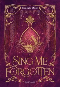 Sing me forgotten - Olson Jessica S. - Boischot Laurence