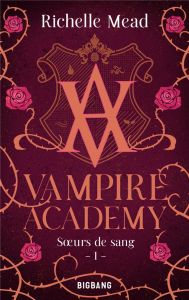 Vampire Academy Tome 1 : Soeurs de sang - Mead Richelle - Degrave Karen