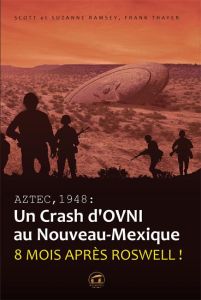 Aztec,1948 : un crash d'OVNI au Nouveau-Mexique. Huit mois après Roswell ! - Ramsey Scott - Ramsey Suzanne - Thayer Frank - Lib