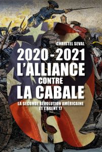 2020-2021 L'alliance contre la Cabale. La seconde révolution américaine et l'agent 17 - Seval Christel