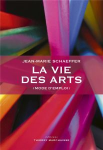 La vie des arts (mode d'emploi) - Schaeffer Jean-Marie