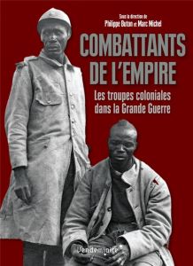Combattants de l'Empire. Les troupes coloniales dans la Grande Guerre - Buton Philippe - Michel Marc