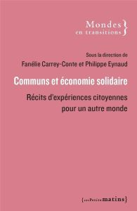 Communs et économie solidaire. Récits d'expériences citoyennes pour un autre monde - Carrey-Conte Fanélie