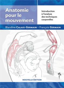 Anatomie pour le mouvement. Introduction à l'analyse des techniques corporelles - Calais-Germain Blandine - Germain François