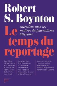 Le temps du reportage. Entretiens avec les maîtres du journalisme littéraire - Boynton Robert-S - Belano Michael - Pons Anatole