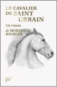 Le cavalier de Saint-Urbain - Richler Mordecai - Saint-Martin Lori - Gagné Paul
