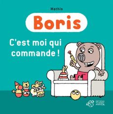 Boris : C'est moi qui commande ! - Mathis Jean-Marc