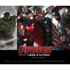 Avengers L'ère d'Ultron : prélude. Tout l'art de l'univers cinématographique Marvel - Harrold Jess - Johnston Jacob - Thomas John Rhett