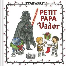 Star Wars : Petit Papa Vador - Brown Jeffrey - Rétorré Amélie
