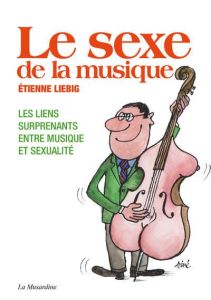 Le sexe de la musique - Liebig Etienne