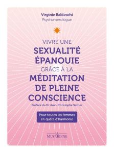 Vivre une sexualité épanouie grâce à la méditation pleine conscience - Baldeschi Virginie - Seznec Jean-Christophe