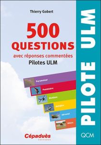 500 QUESTIONS AVEC REPONSES COMMENTEES (PILOTES ULM) - GOBERT THIERRY