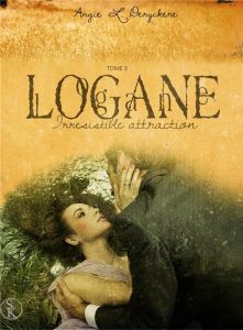 Logane Tome 3 : Irrésistible attraction - Deryckère Angie-L