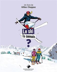 Le ski tu connais ? - Chappaz Gilles - Chambon Yannick - Destivelle Cath
