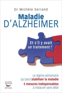 Maladie d'Alzheimer : et s'il y avait un traitement ? - Serrand Michèle