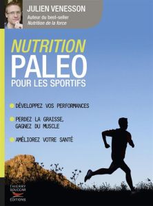 Paléo nutrition. Le guide paléo pour la santé et la performance - Venesson Julien