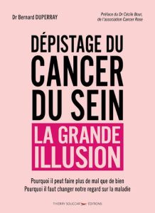 Dépistage du cancer du sein. La grande illusion - Duperray Bernard - Bour Cécile