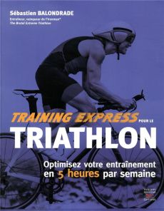 Training express pour le Triathlon - Balondrade Sébastien - Kuhn Fabrice