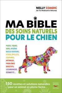 Ma bible des soins naturels pour le chien - Coadic Nelly - Amphernet Ines d'