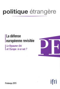 Politique étrangère N° 1, printemps 2015 : La défense européenne privée. Le Royaume-Uni et l'Europe - Montbrial Thierry de