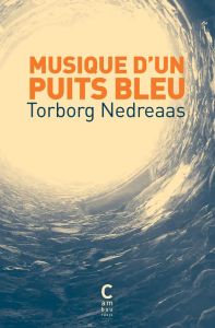 Musique d'un puits bleu - Nedreaas Torborg - Boyer Régis