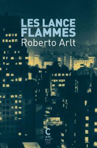 Les lance-flammes - Arlt Roberto - Mercier Lucien