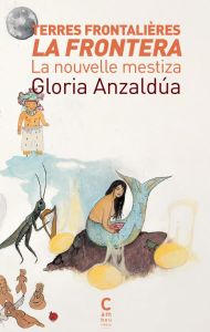 Terres frontalières - La Frontera. La nouvelle mestiza - Anzaldua Gloria - Bacchetta Paola - Dufour Nino S.