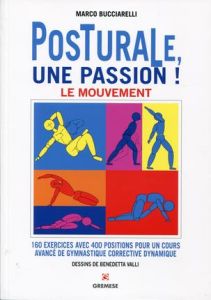 Posturale, une passion ! Le mouvement : 160 exercices avec 400 positions pour un cours avancé de gym - Bucciarelli Marco - Valli Benedetta - Revelle Just