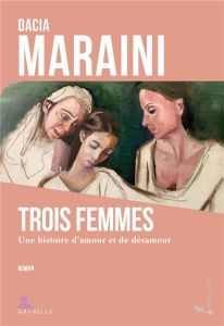 Trois Femmes. Une histoire d'amour et désamour - Maraini Dacia