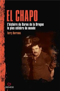 El Chapo. L'histoire du Baron de la drogue le plus célèbre du monde - Burrows Terry