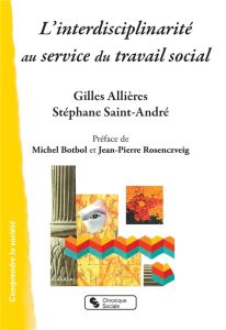 L'interdisciplinarité au service du travail social - Allières Gilles - Saint-André Stéphane - Botbol Mi