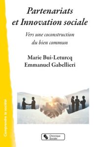 Partenariats et innovation sociale. Vers une construction du bien commun - Bui-Leturcq Marie - Gabellieri Emmanuel