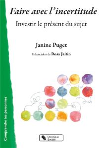 Faire avec l'incertitude. Investir le présent du sujet - Puget Janine - Jaitin Rosa - De Carlo Bruno - Koni