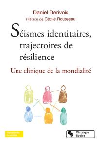 Séismes identitaires, trajectoire de résilience. Une clinique de la mondialité - Dérivois Daniel - Rousseau Cécile