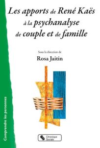 Les apports de René Kaës à la psychanalyse de couple et de famille - Jaitin Rosa - Benghozi Pierre - Assumpçao Fernande