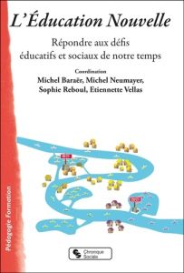 L'Éducation Nouvelle. Répondre aux défis éducatifs et sociaux de notre temps - Neumayer Michel - Baraër Michel - Vellas Etiennett