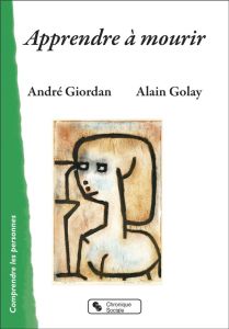 Apprendre à mourir - Giordan André - Golay Alain