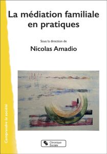 La médiation familiale en pratiques - Amadio Nicolas - Cuinet Sébastien - Ringot Audrey