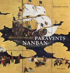 Chefs-d'oeuvre des paravents Nanban. Japon-Portugal XVIIe siècle - Curvelo Alexandra