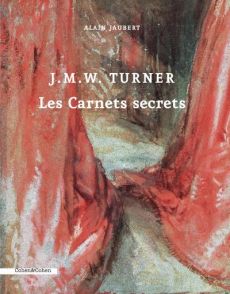 J.M.W. Turner. Les carnets secrets - Jaubert Alain