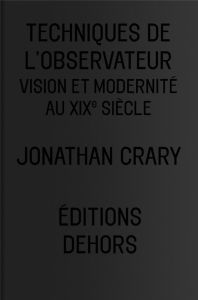 Techniques de l'observateur. Vision et modernité au XIXe siècle - Crary Jonathan - Boidy Maxime - Maurin Frédéric