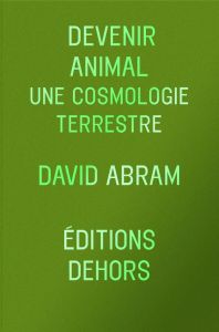 Devenir animal. Une cosmologie terrestre - Abram David - Kristensen Stefan
