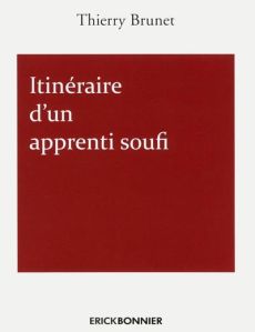 Itinéraire d'un apprenti soufi - Brunet Thierry