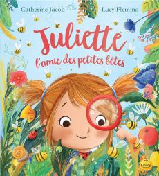 Juliette l'amie des petites bêtes - Jacob Catherine - Fleming Lucy