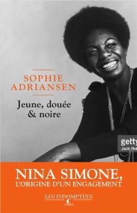 Nina Simone, mélodie de la lutte. Jeune, douée et noire : l'origine d'une légende - Adriansen Sophie