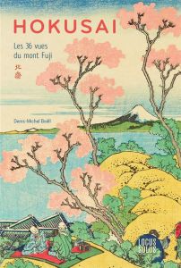 Hokusai. Les 36 vues du mont Fuji - Boëll Denis-Michel
