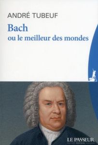 Bach ou le meilleur des mondes - Tubeuf André