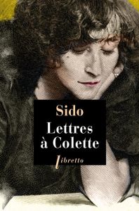 Lettres à Colette 1903-1912. Suivies de vingt-trois lettres à Juliette - SIDO