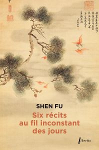 Six récits au fil inconstant des jours - Fu Shen - Leys Simon
