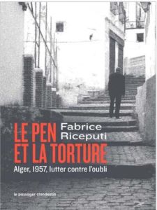 Le Pen et la torture. Alger 1957, l'histoire contre l'oubli - Riceputi Fabrice